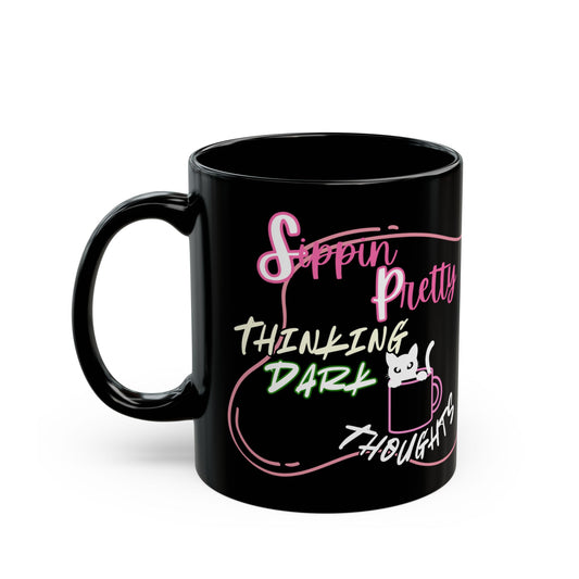 Mug Life Co. – Sippin’ Pretty, Thinkin’ Dark Thoughts | Black Mug – 11oz