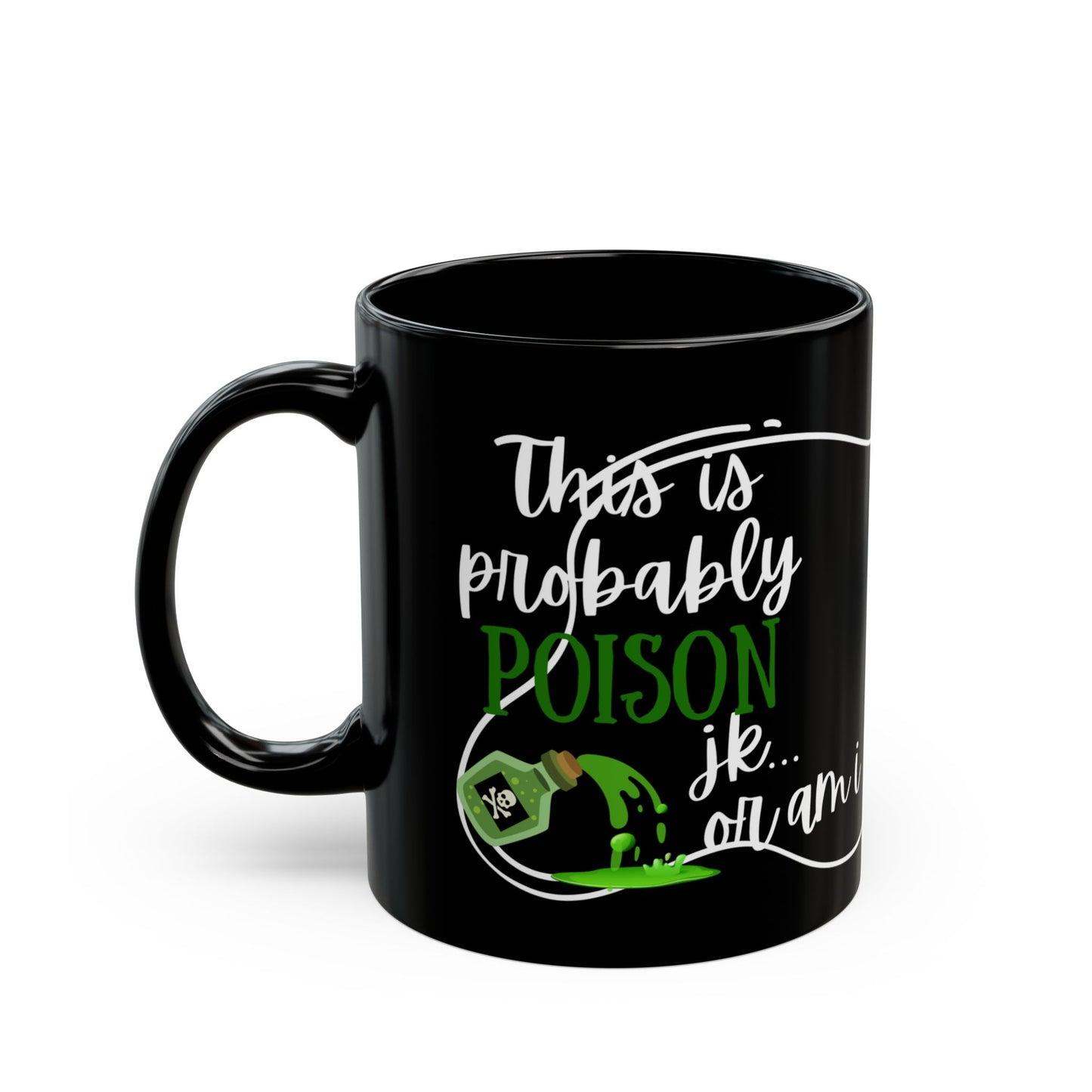 Mug Life Co. – This Is Probably Poison JK...Or Am I? | Black Mug – 11oz
