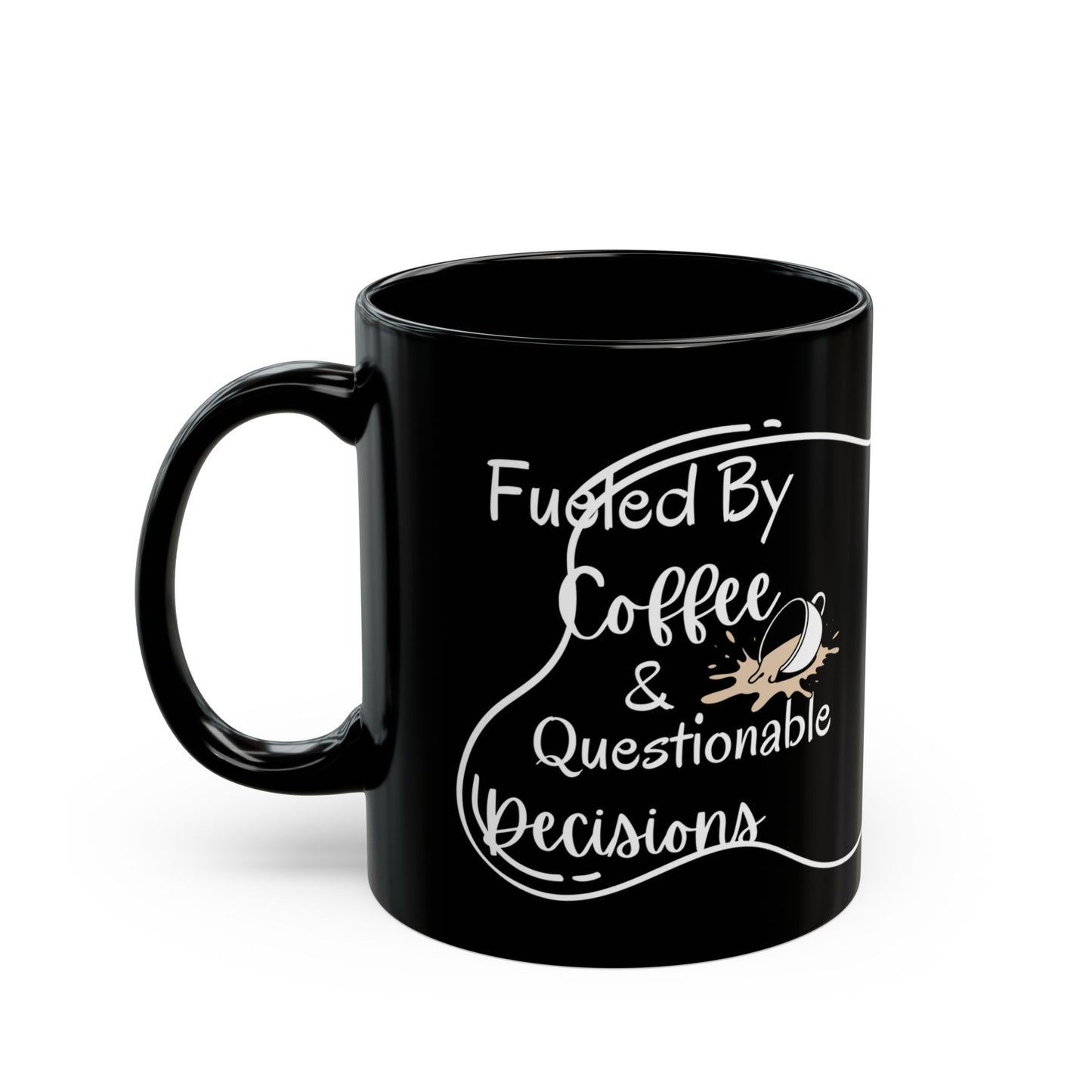 Mug Life Co. – Fueled By Coffee and Questionable Decisions | Black Mug – 11oz