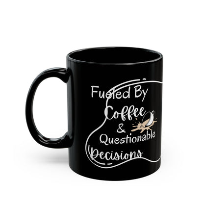 Mug Life Co. – Fueled By Coffee and Questionable Decisions | Black Mug – 11oz