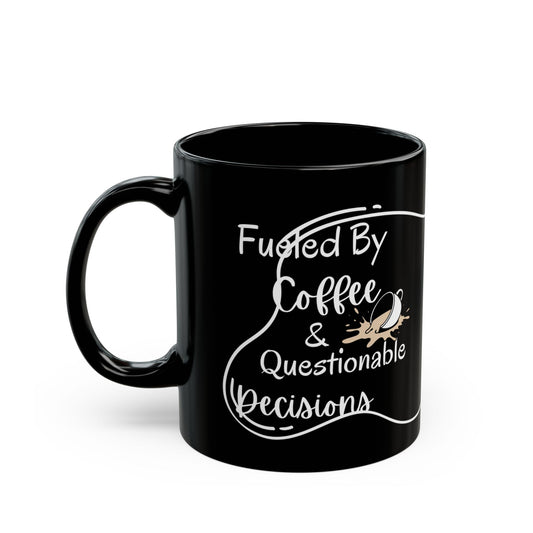 Mug Life Co. – Fueled By Coffee and Questionable Decisions | Black Mug – 11oz
